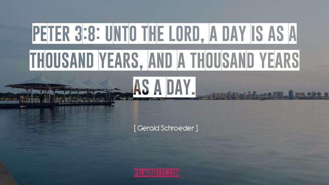 Gerald Schroeder Quotes: Peter 3:8: Unto the Lord,