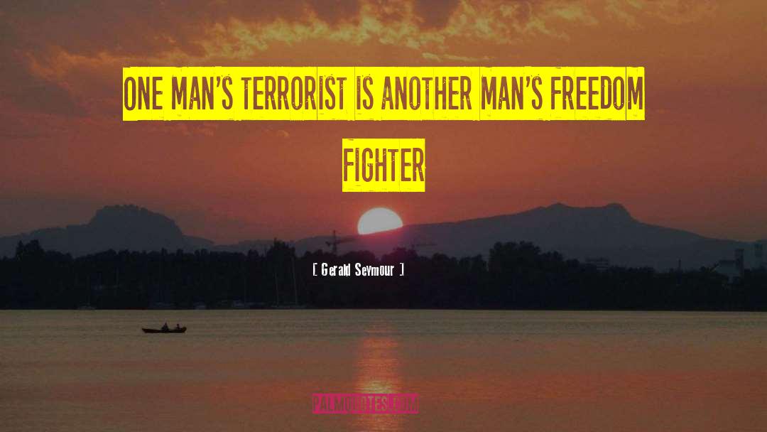 Gerald Seymour Quotes: One man's terrorist is another