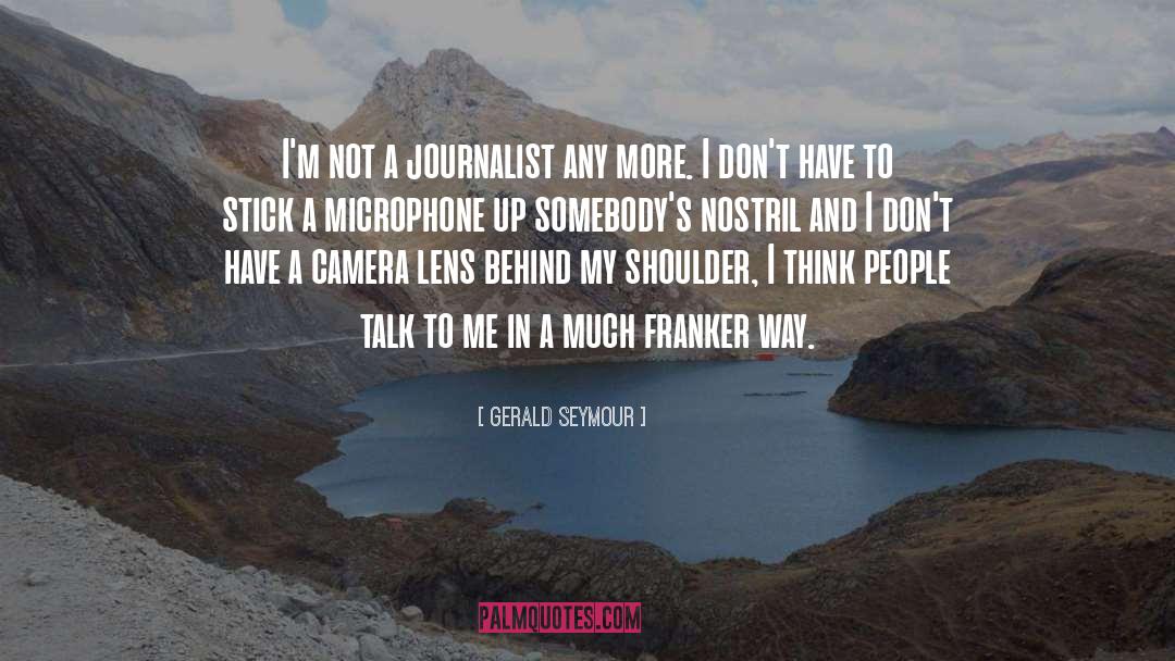 Gerald Seymour Quotes: I'm not a journalist any