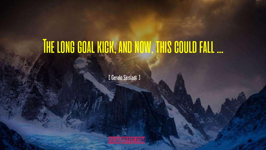 Gerald Sinstadt Quotes: The long goal kick, and