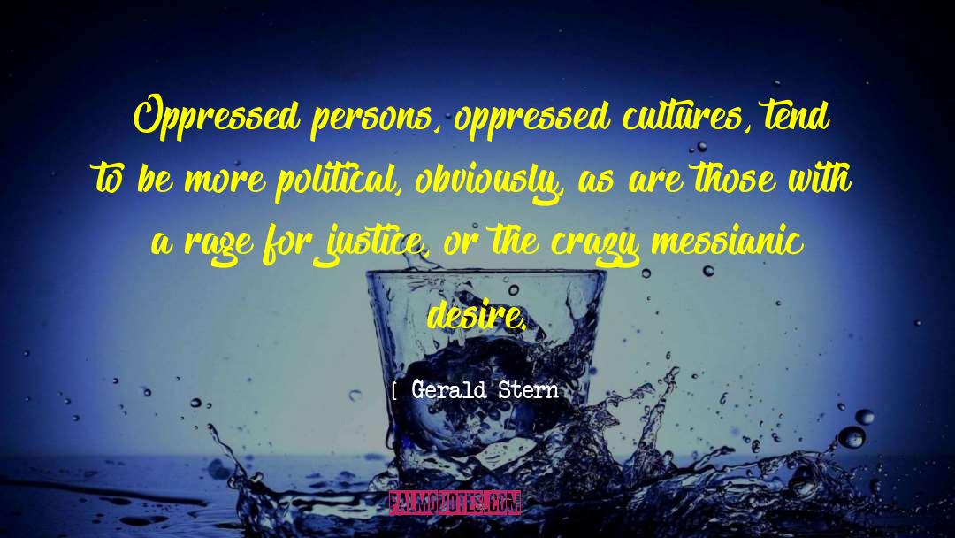 Gerald Stern Quotes: Oppressed persons, oppressed cultures, tend