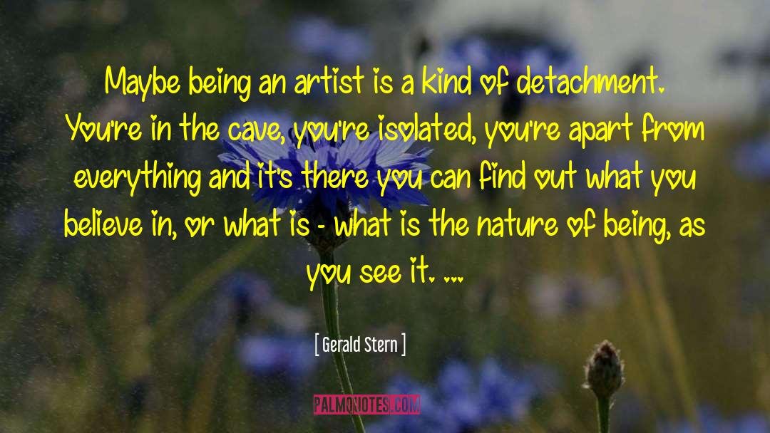 Gerald Stern Quotes: Maybe being an artist is