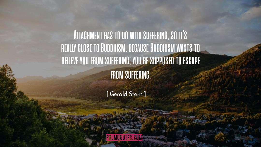 Gerald Stern Quotes: Attachment has to do with