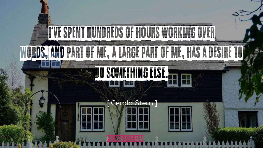 Gerald Stern Quotes: I've spent hundreds of hours