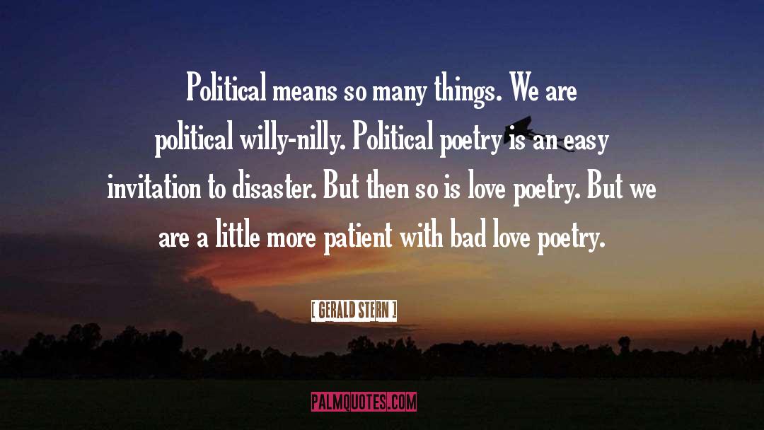 Gerald Stern Quotes: Political means so many things.