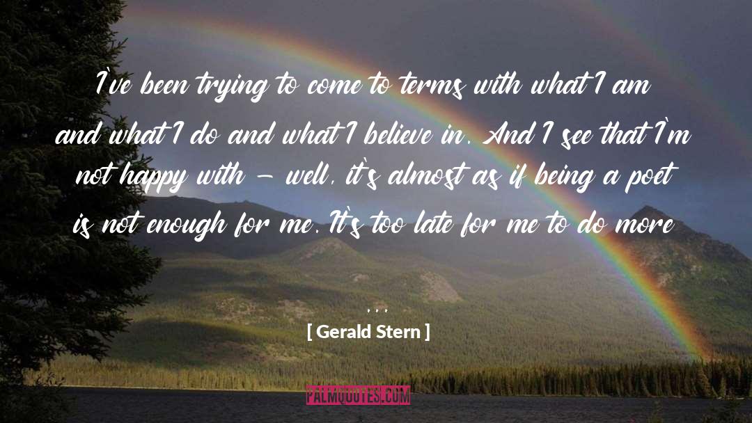 Gerald Stern Quotes: I've been trying to come
