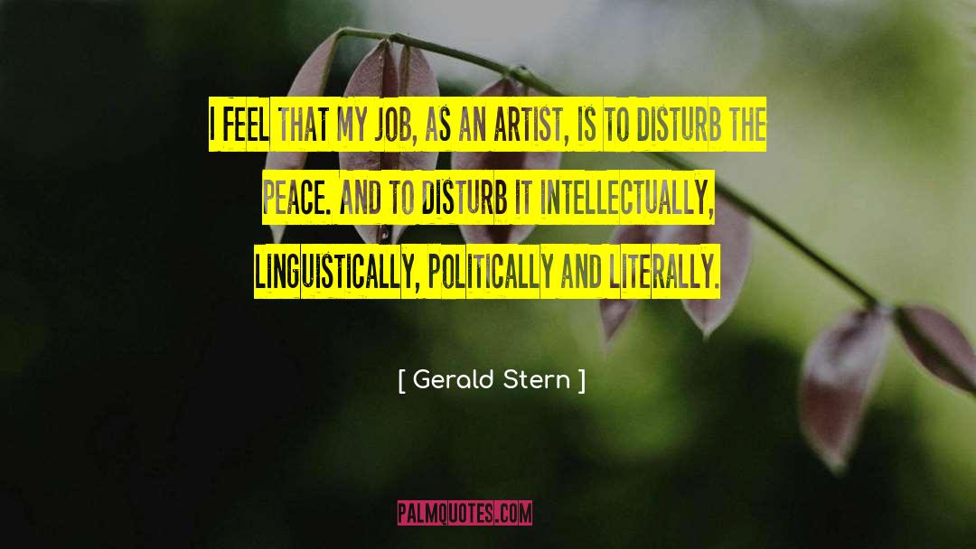 Gerald Stern Quotes: I feel that my job,