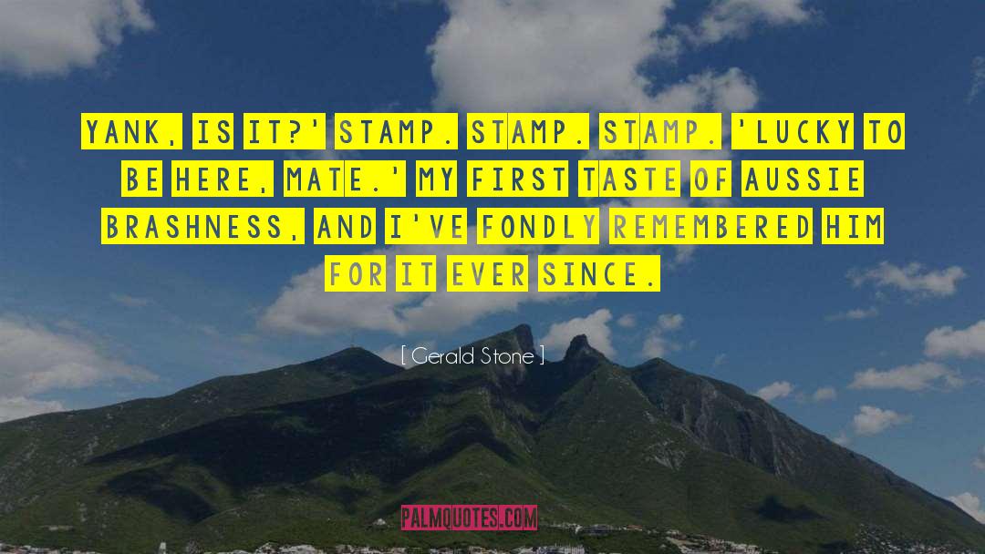 Gerald Stone Quotes: Yank, is it?' Stamp. Stamp.