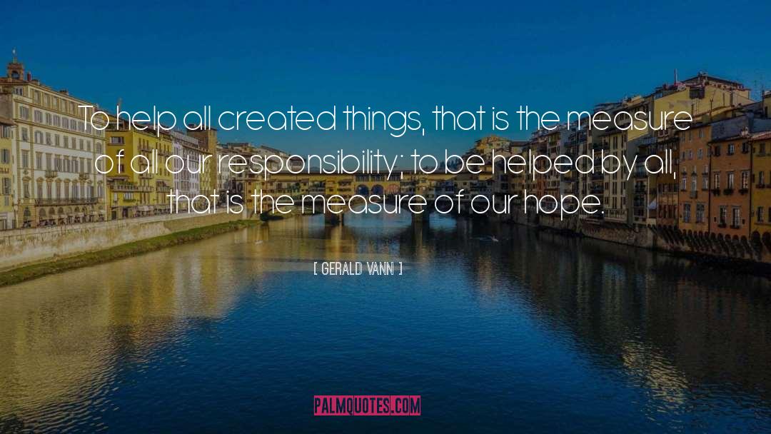 Gerald Vann Quotes: To help all created things,