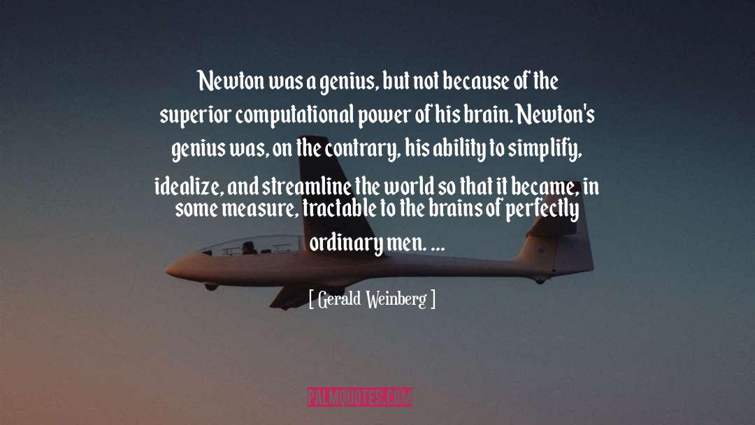 Gerald Weinberg Quotes: Newton was a genius, but