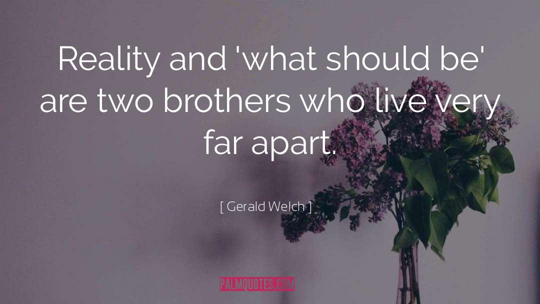 Gerald Welch Quotes: Reality and 'what should be'