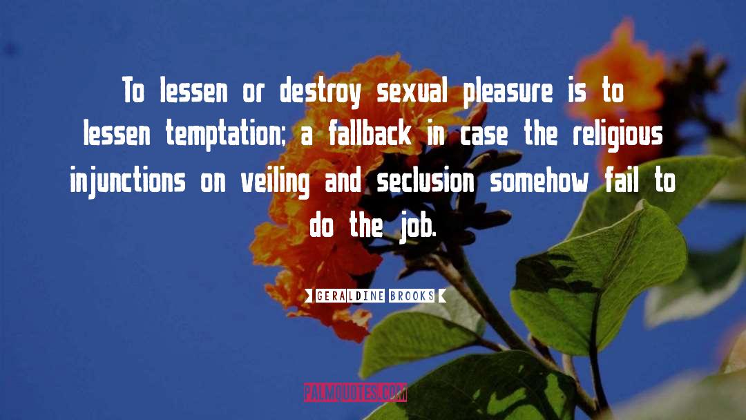 Geraldine Brooks Quotes: To lessen or destroy sexual