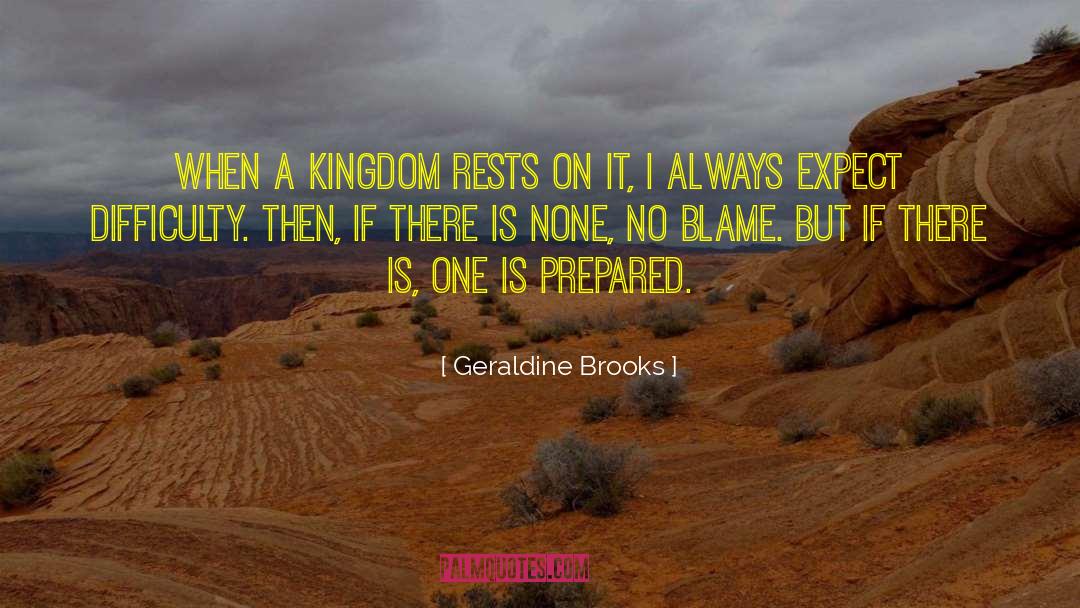 Geraldine Brooks Quotes: When a kingdom rests on
