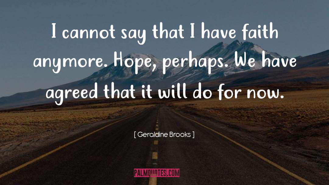 Geraldine Brooks Quotes: I cannot say that I