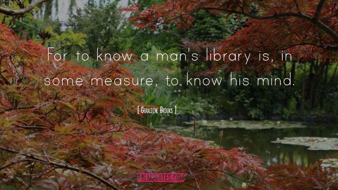 Geraldine Brooks Quotes: For to know a man's