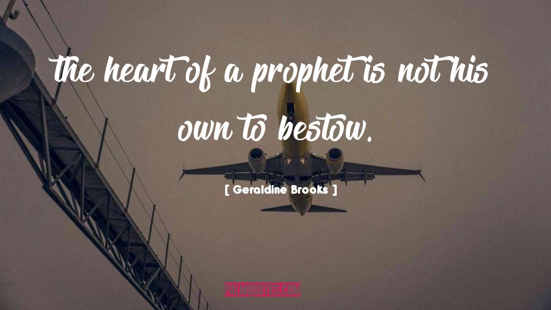 Geraldine Brooks Quotes: the heart of a prophet
