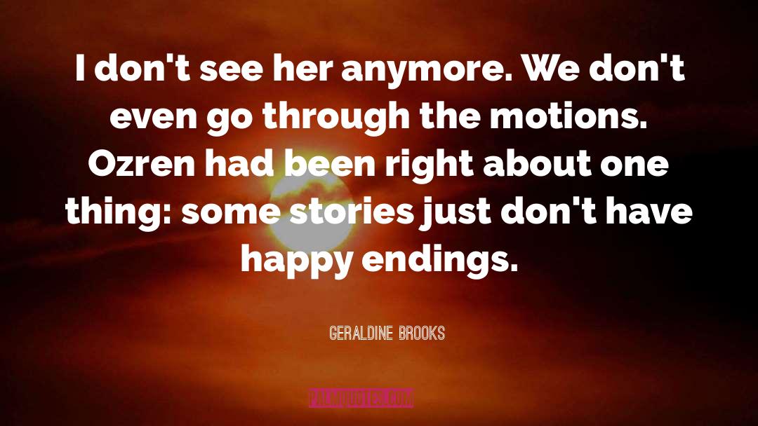 Geraldine Brooks Quotes: I don't see her anymore.