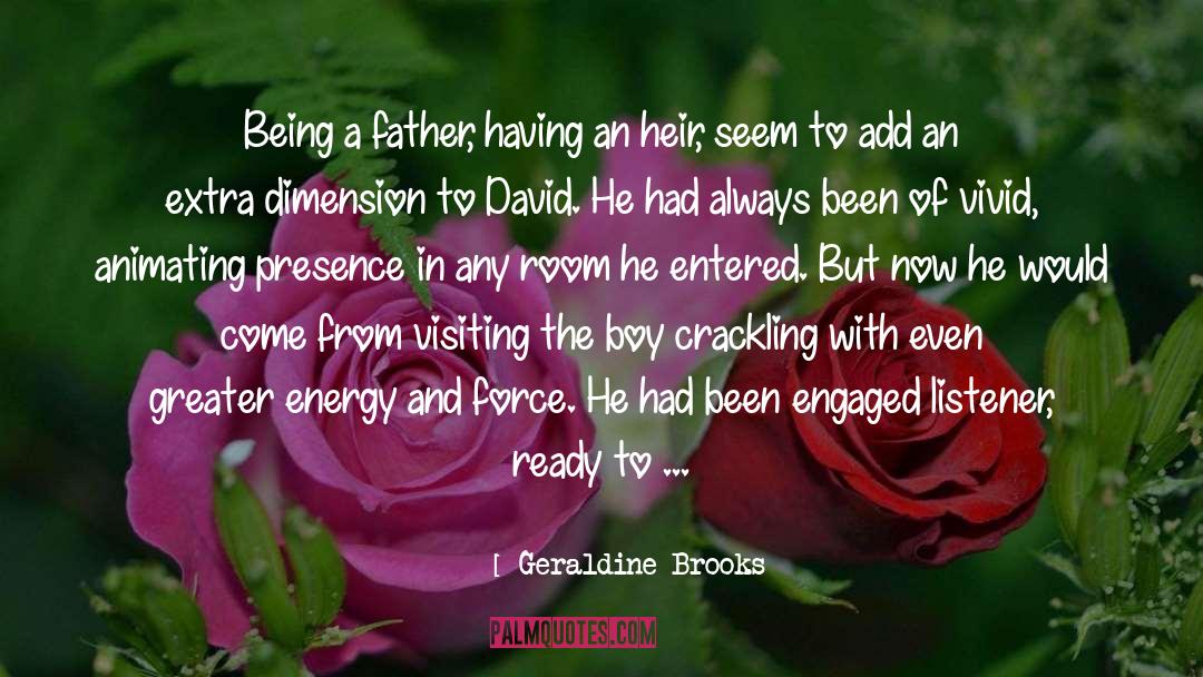 Geraldine Brooks Quotes: Being a father, having an