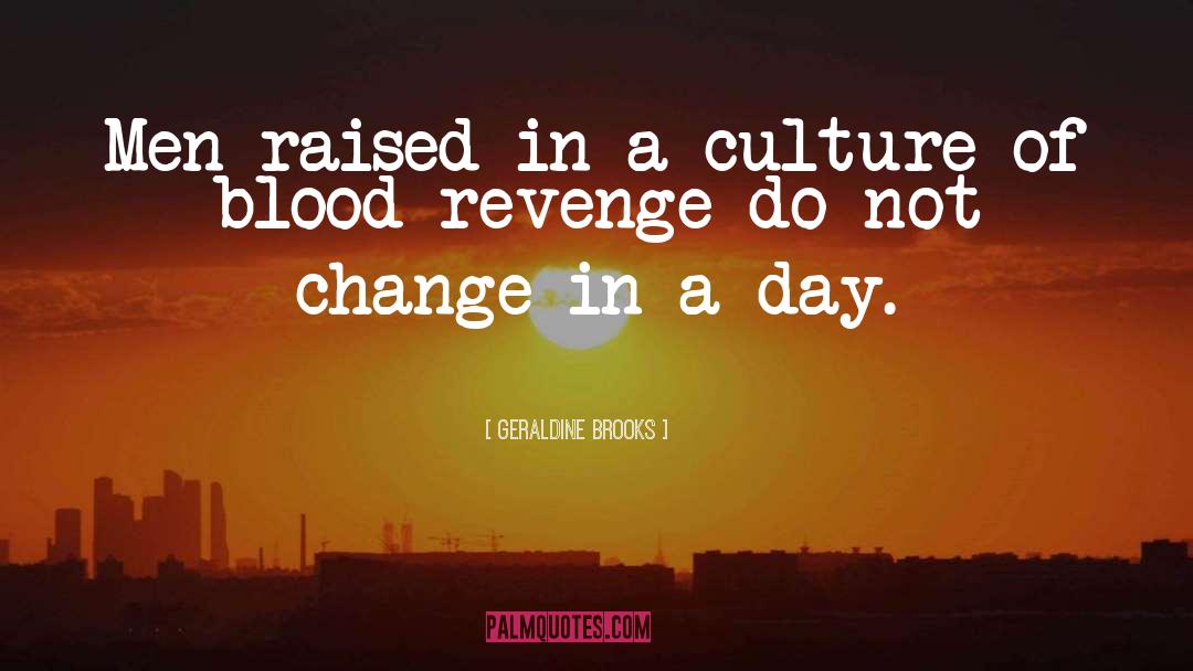 Geraldine Brooks Quotes: Men raised in a culture