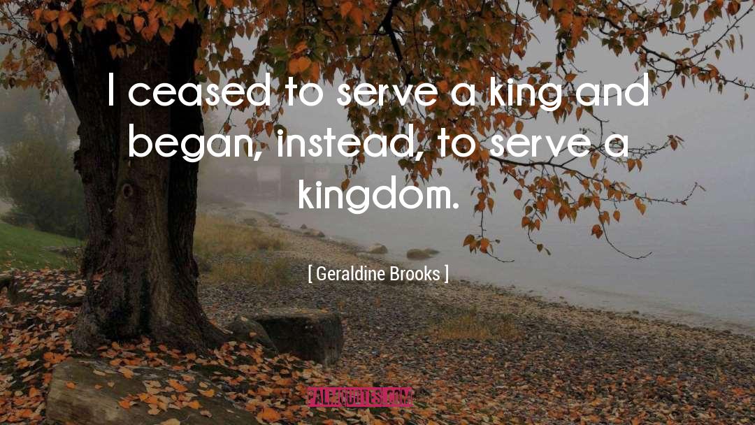 Geraldine Brooks Quotes: I ceased to serve a