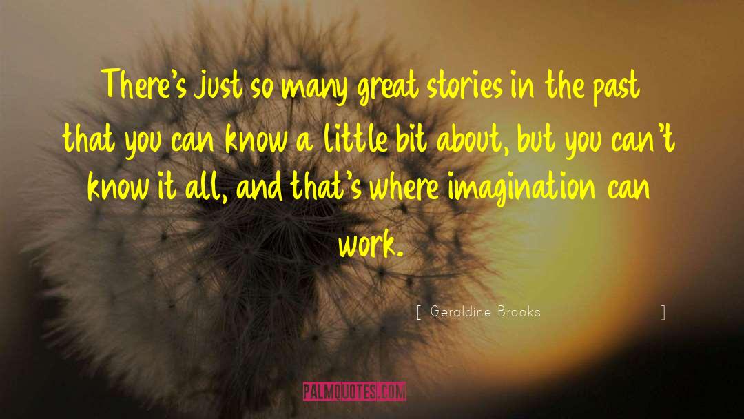 Geraldine Brooks Quotes: There's just so many great