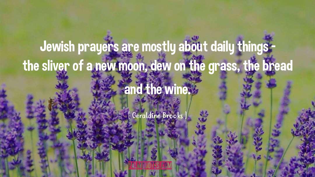 Geraldine Brooks Quotes: Jewish prayers are mostly about