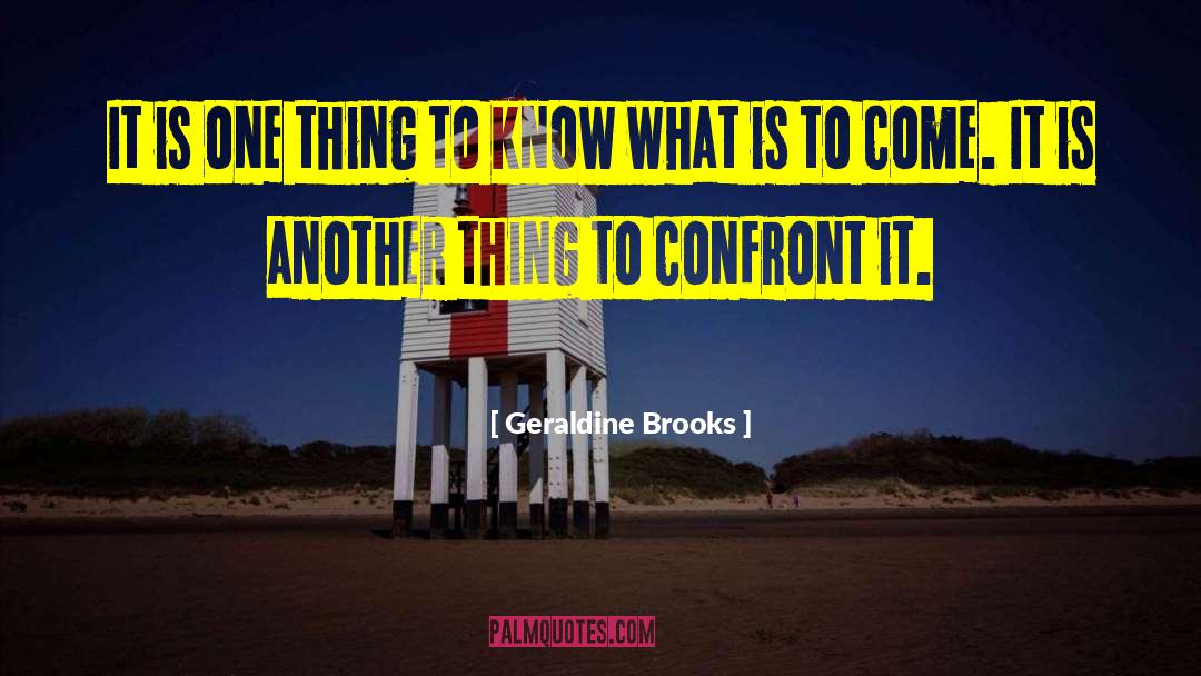 Geraldine Brooks Quotes: It is one thing to