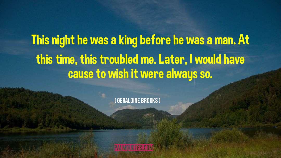 Geraldine Brooks Quotes: This night he was a