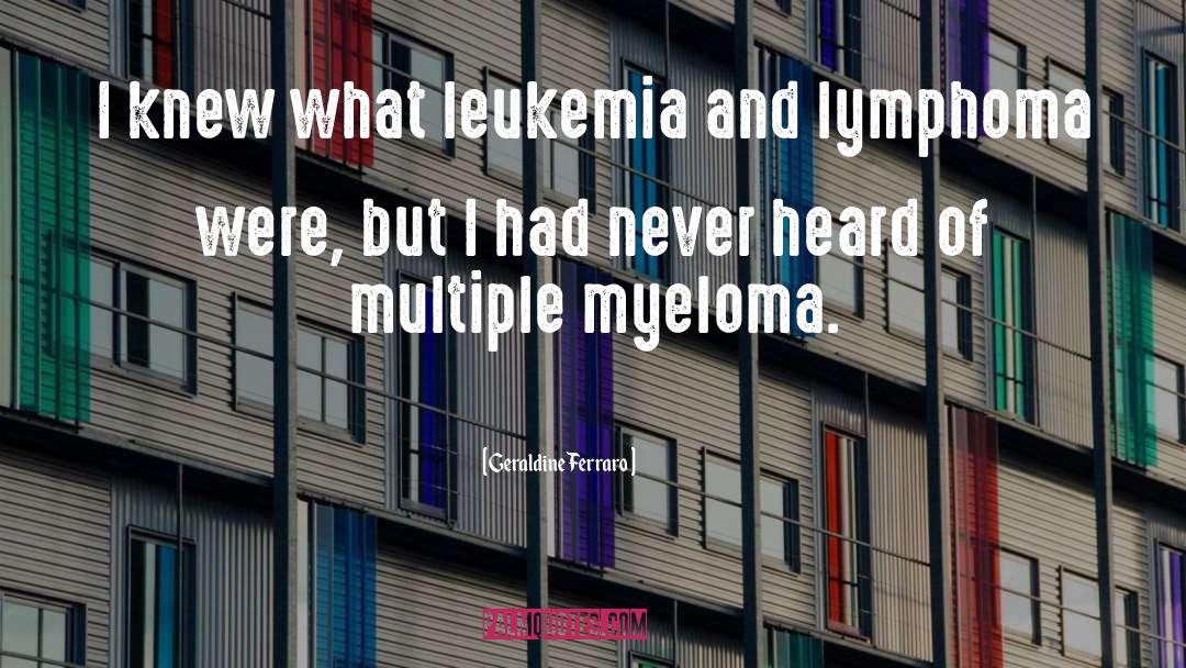 Geraldine Ferraro Quotes: I knew what leukemia and