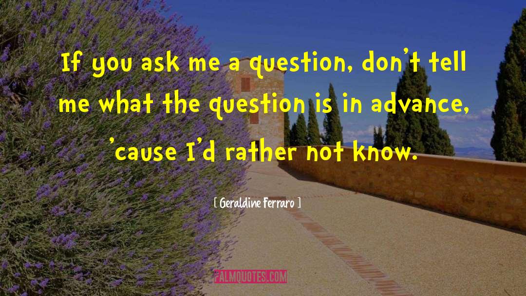 Geraldine Ferraro Quotes: If you ask me a