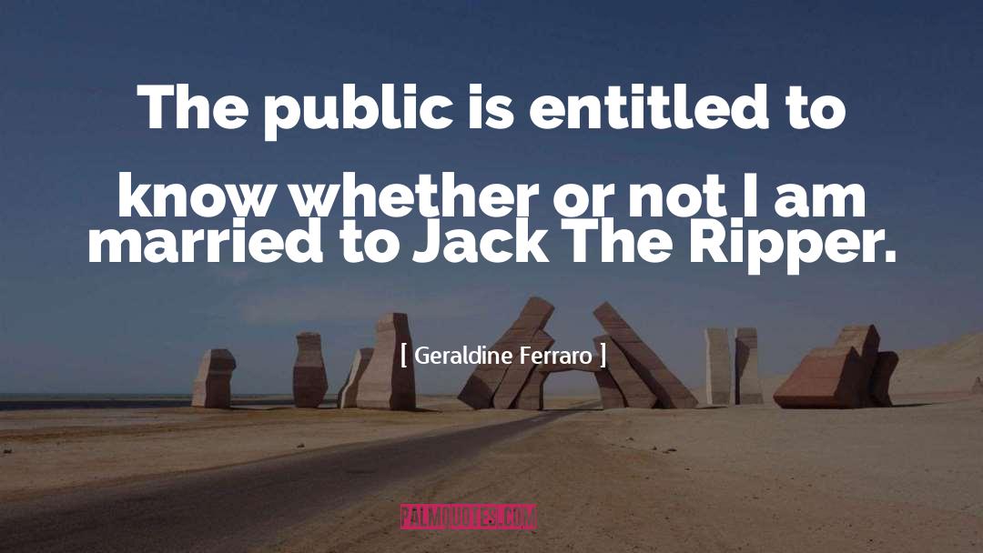 Geraldine Ferraro Quotes: The public is entitled to