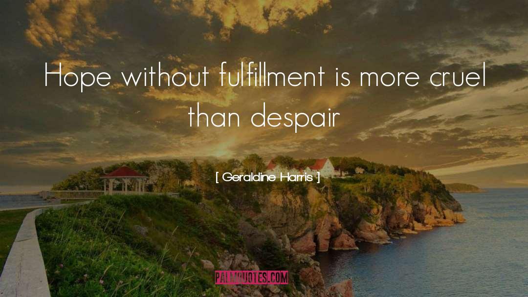 Geraldine Harris Quotes: Hope without fulfillment is more
