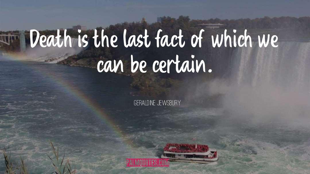 Geraldine Jewsbury Quotes: Death is the last fact