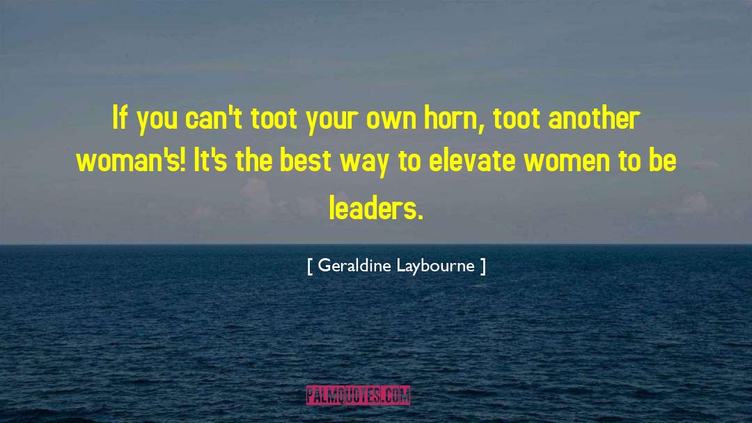 Geraldine Laybourne Quotes: If you can't toot your