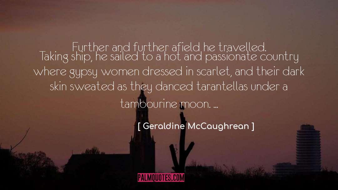 Geraldine McCaughrean Quotes: Further and further afield he