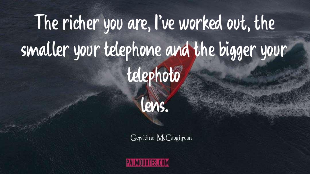 Geraldine McCaughrean Quotes: The richer you are, I've
