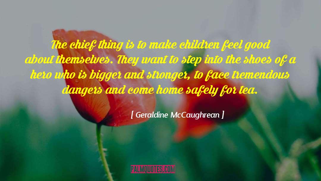 Geraldine McCaughrean Quotes: The chief thing is to