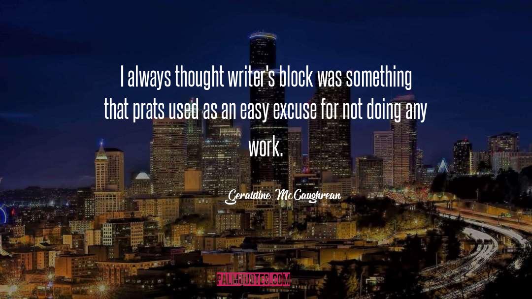 Geraldine McCaughrean Quotes: I always thought writer's block