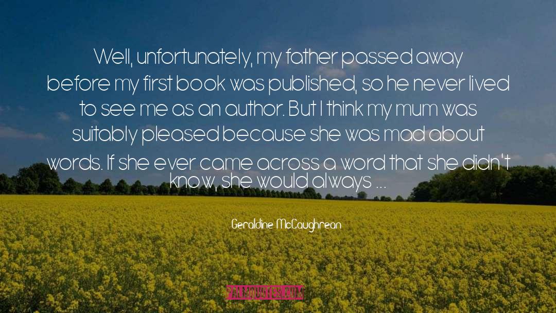 Geraldine McCaughrean Quotes: Well, unfortunately, my father passed