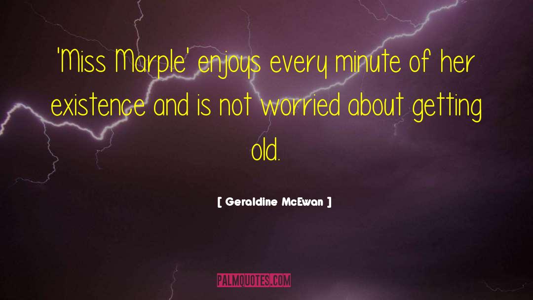 Geraldine McEwan Quotes: 'Miss Marple' enjoys every minute