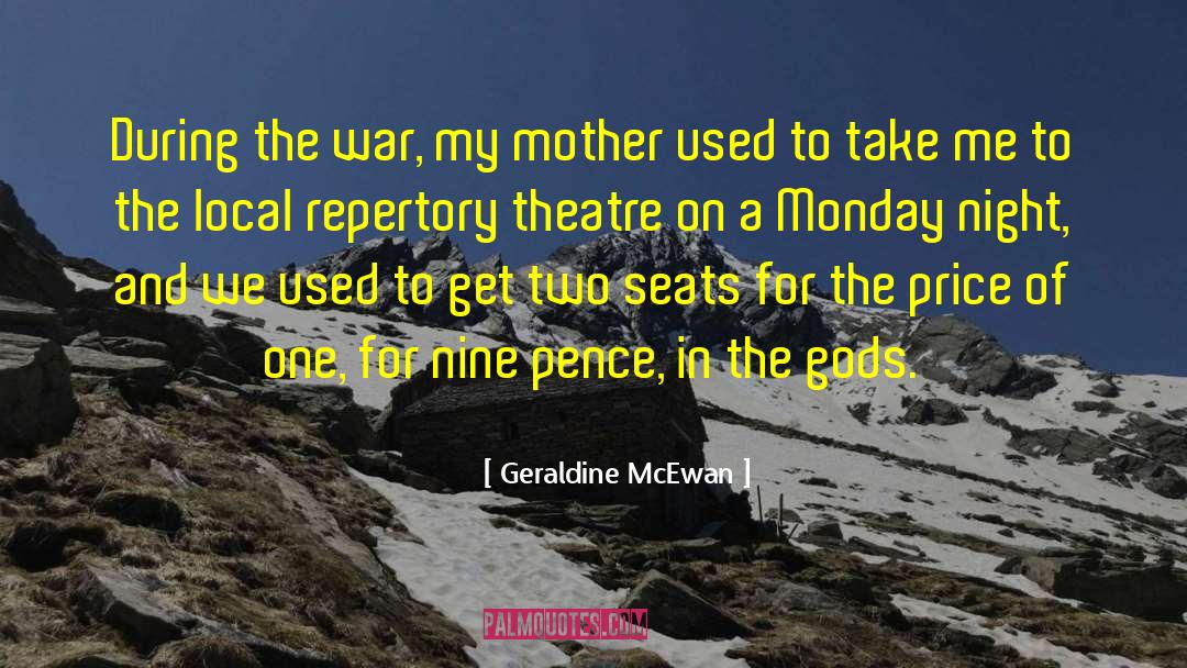 Geraldine McEwan Quotes: During the war, my mother