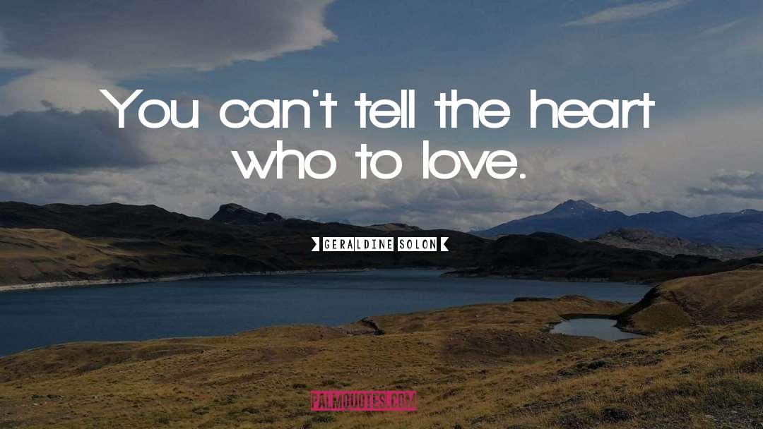 Geraldine Solon Quotes: You can't tell the heart
