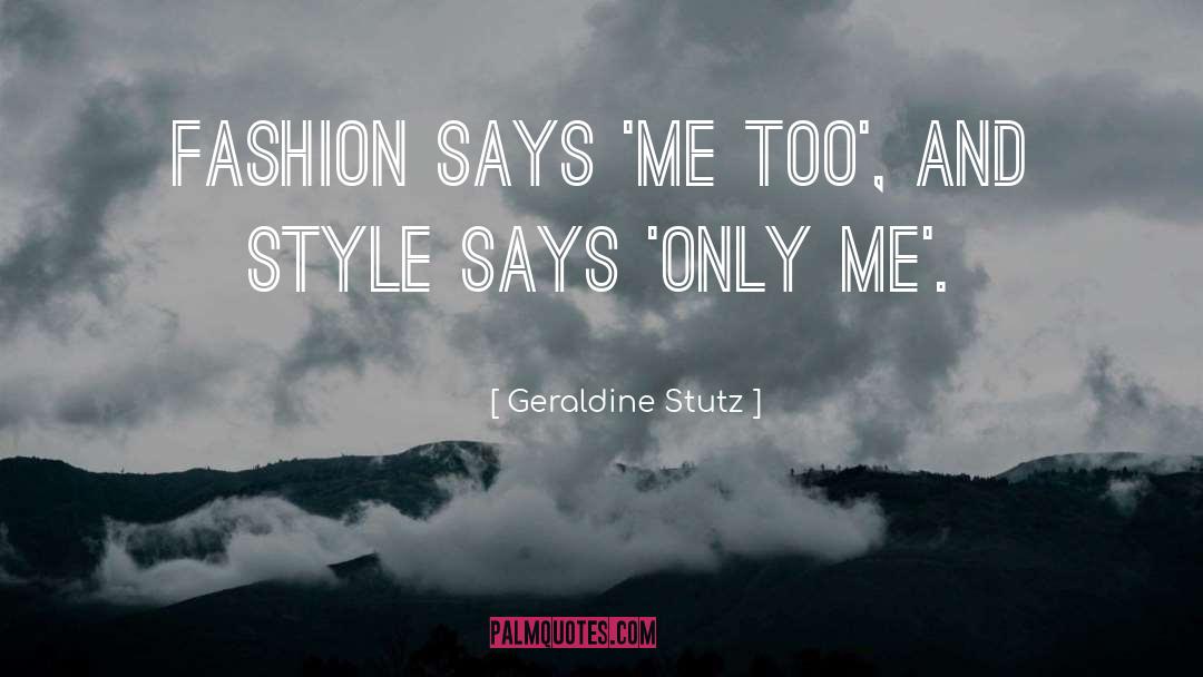 Geraldine Stutz Quotes: Fashion says 'Me too', and