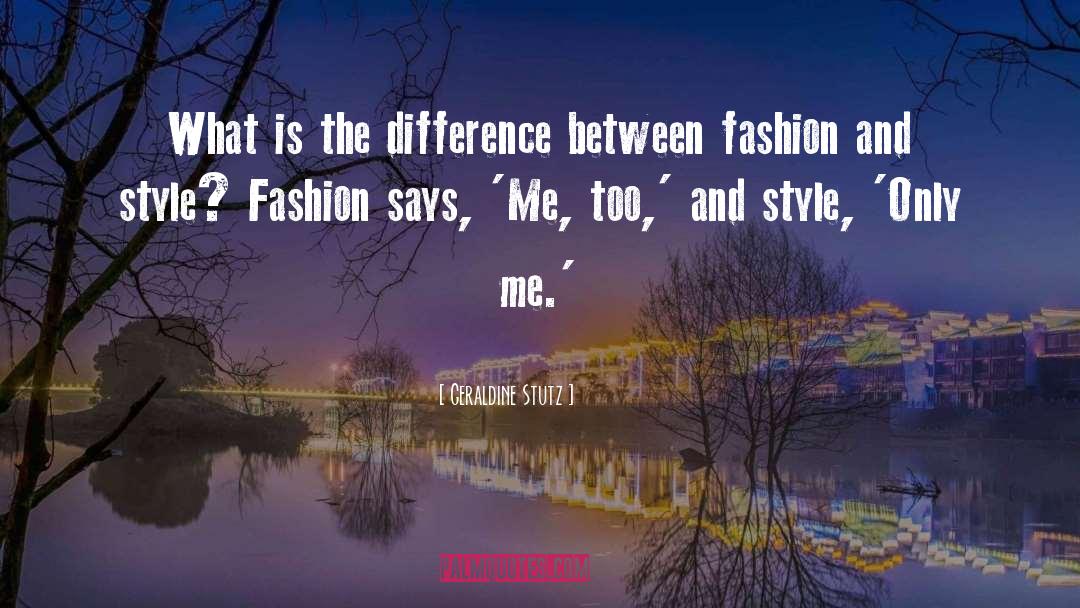 Geraldine Stutz Quotes: What is the difference between