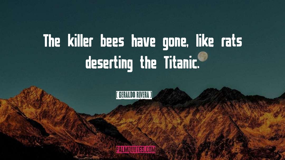 Geraldo Rivera Quotes: The killer bees have gone,