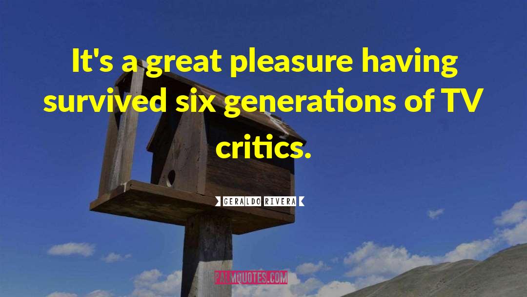 Geraldo Rivera Quotes: It's a great pleasure having