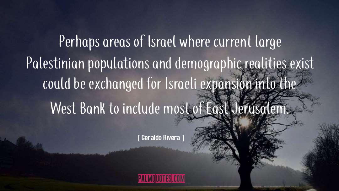 Geraldo Rivera Quotes: Perhaps areas of Israel where