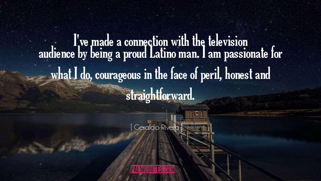 Geraldo Rivera Quotes: I've made a connection with