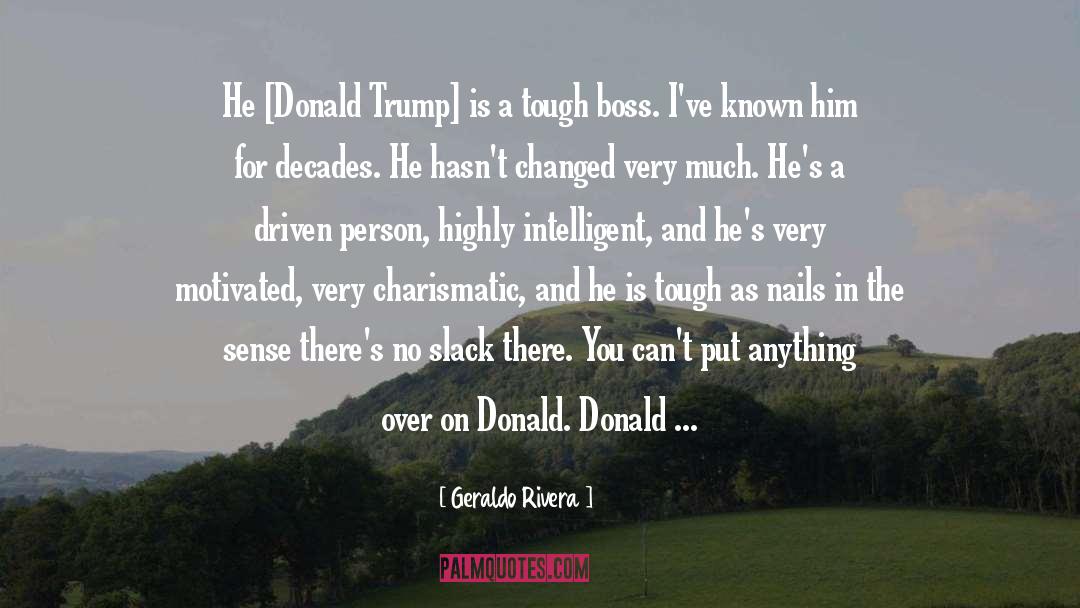 Geraldo Rivera Quotes: He [Donald Trump] is a