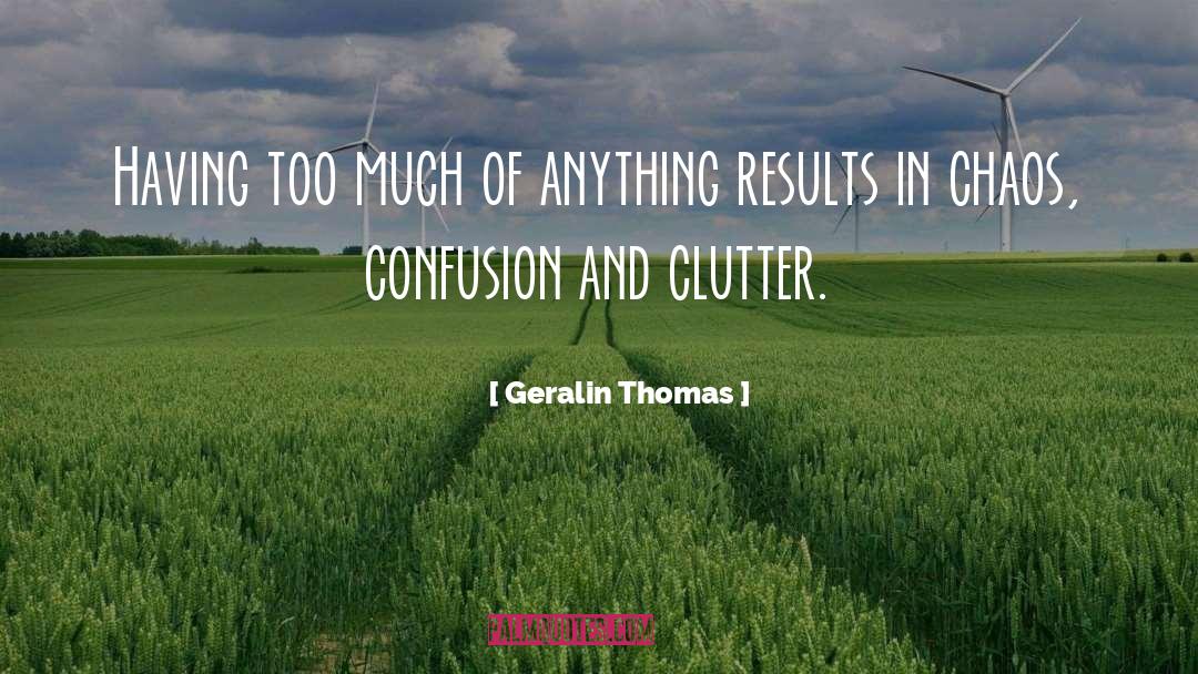 Geralin Thomas Quotes: Having too much of anything